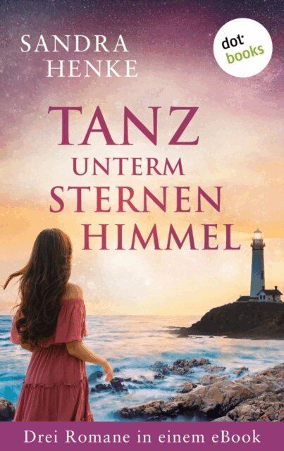 Tanz unterm Sternenhimmel: Drei Romane in einem eBook