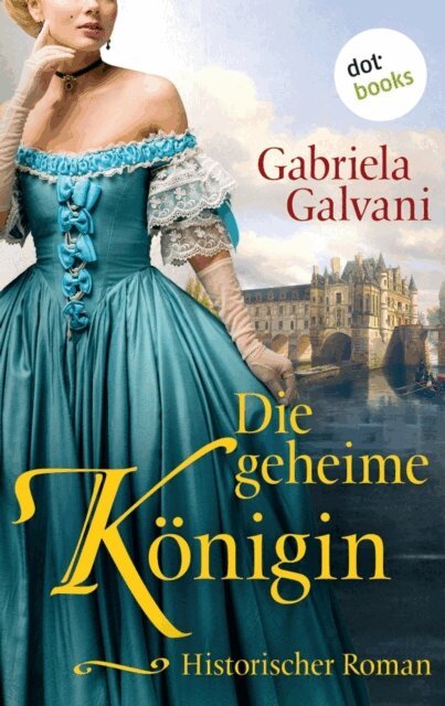 Gabriela Galvani - Die geheime Konigin, E-bok