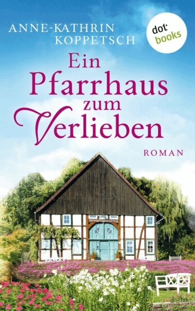 Anne-Kathrin Koppetsch - Ein Pfarrhaus zum Verlieben, E-bok