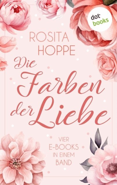 Rosita Hoppe - Die Farben der Liebe, E-bok