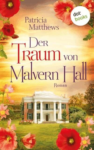 Patricia Matthews - Der Traum von Malvern Hall: Virginia Love - Band 1, E-bok