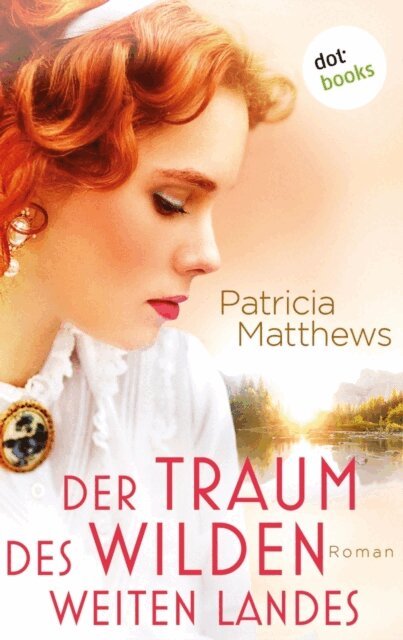 Patricia Matthews - Der Traum des wilden, weiten Landes, E-bok