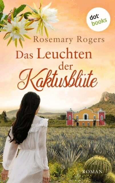 Rosemary Rogers - Das Leuchten der Kaktusblute: Die groe Exotiksaga - Band 4, E-bok