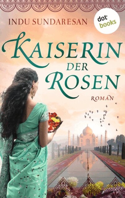 Indu Sundaresan - Die Kaiserin der Rosen, E-bok