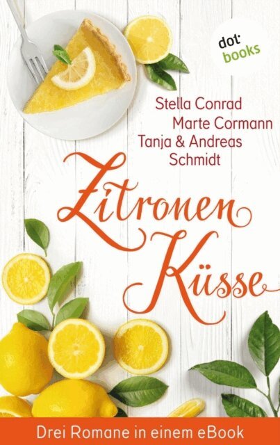 Andreas Schmidt, Tanja Schmidt, Marte Cormann, Stella Conrad - Zitronenkusse - Drei Romane in einem eBook, E-bok