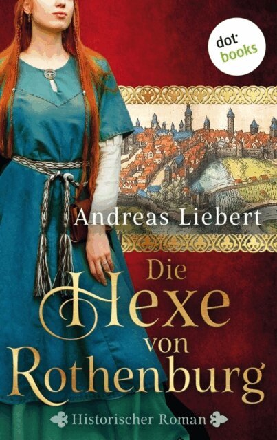 Andreas Liebert - Die Hexe von Rothenburg, E-bok