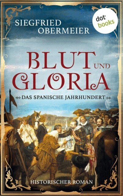 Siegfried Obermeier - Blut und Gloria: Das spanische Jahrhundert, E-bok