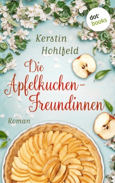 Kerstin Hohlfeld - Die Apfelkuchen-Freundinnen - oder: Wenn das Gluck anklopft, E-bok