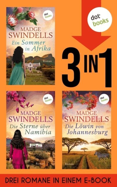 Madge Swindells - Ein Sommer in Afrika, Die Sterne uber Namibia und Die Lowin von Johannesburg, E-bok