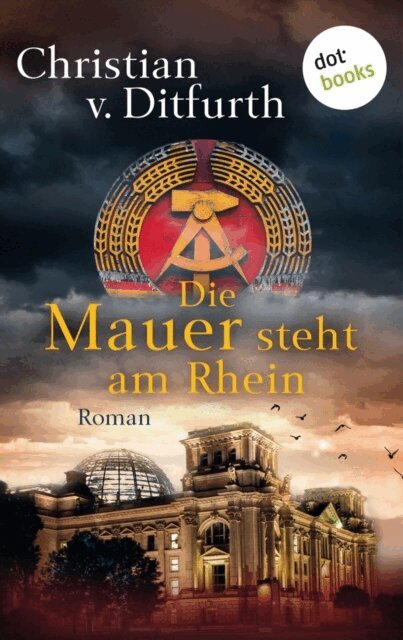 Christian v. Ditfurth - Die Mauer steht am Rhein, E-bok