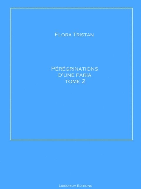 Flora Tristan - Pérégrinations d'une Paria Tome 2, E-bok