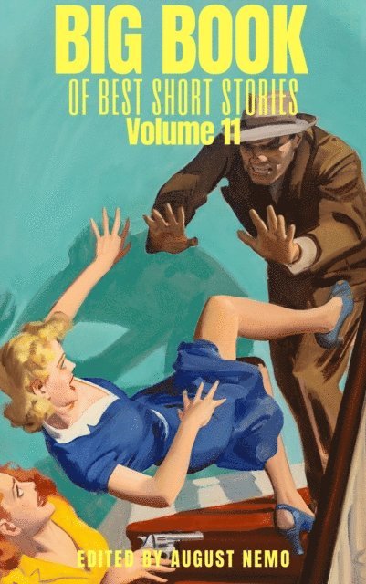 August Nemo, Julian Hawthorne, A. E. W. Mason, Kenneth Grahame, John Kendrick Bangs, Frank Stockton, Jacques Futrelle, Ella D'Arcy, John Buchan, E. F. Benson, Daniil Kharms - Big Book of Best Short Stories - Volume 11, E-bok