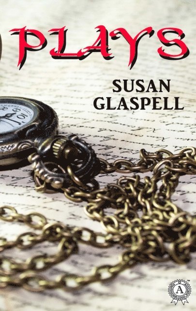 Susan Glaspell - Plays, E-bok