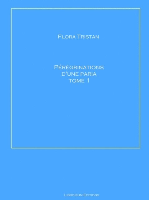 Flora Tristan - Pérégrinations d'une paria Tome 1, E-bok