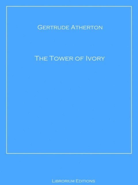 Gertrude Atherton - Tower of Ivory, E-bok