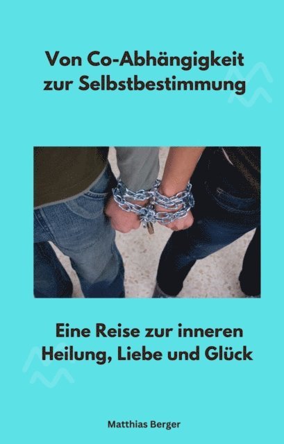 Matthias Berger - Von Co-Abhängigkeit zur Selbstbestimmung, E-bok