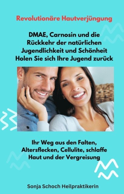 Sonja Schoch - Revolutionäre Hautverjüngung - DMAE, Carnosin und die Rückkehr der natürlichen Jugendlichkeit und Schönheit – Holen Sie sich Ihre Jugend zurück, E-bok. Tillgänglighet: Lägg i varukorg