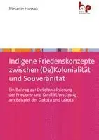 Indigene Friedenskonzepte zwischen (De)Kolonialität und Souveränität