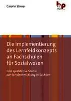 Die Implementierung des Lernfeldkonzepts an Fachschulen für Sozialwesen