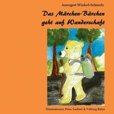 Annegret Winkel-Schmelz - Märchen-Bärchen geht auf Wanderschaft, Häftad