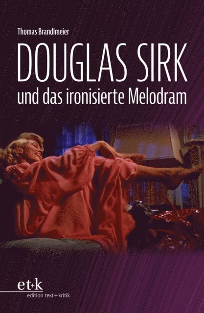 Thomas Brandlmeier - Douglas Sirk und das ironisierte Melodram, E-bok