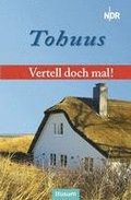 Vertell doch mal: "Tohuus"