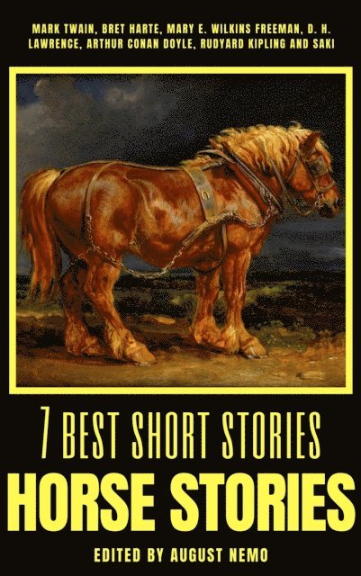 August Nemo, Saki (H.H. Munro), Rudyard Kipling, Arthur Conan Doyle, D. H. Lawrence, Mary E. Wilkins Freeman, Bret Harte, Mark Twain - 7 best short stories - Horse Stories, E-bok