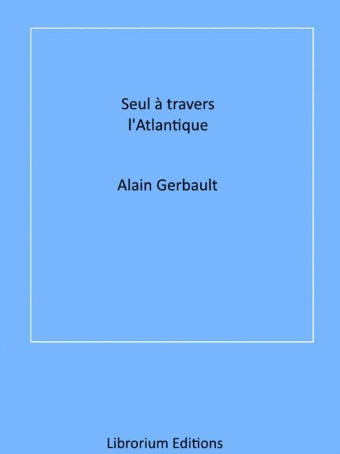 Alain Gerbault - Seul à travers l'Atlantique, E-bok. Tillgänglighet: Lägg i varukorg