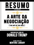 Resumo Estendido: A Arte Da Negociacao (The Art Of The Deal) - Baseado No Livro De Donald Trump