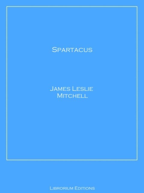 James Leslie Mitchell - Spartacus, E-bok. Tillgänglighet: Lägg i varukorg