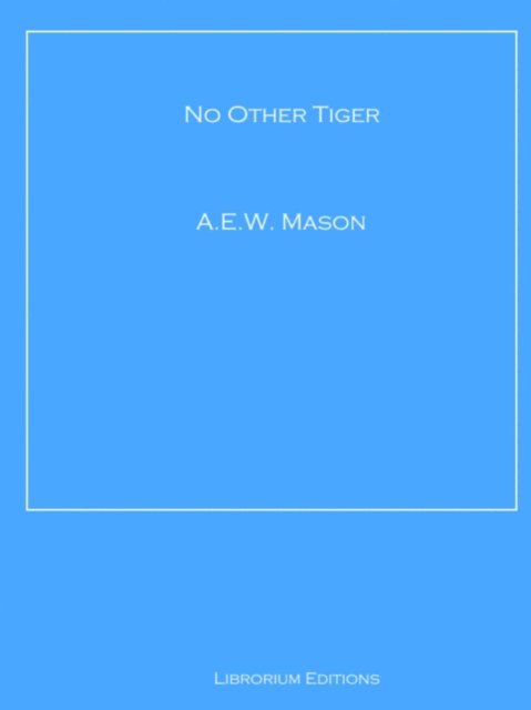 A.E.W. Mason - No Other Tiger, E-bok