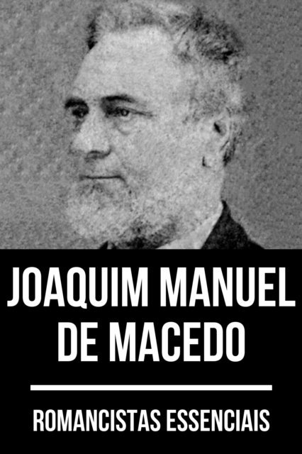 Joaquim Manuel de Macedo - Romancistas Essenciais - Joaquim Manuel de Macedo, E-bok