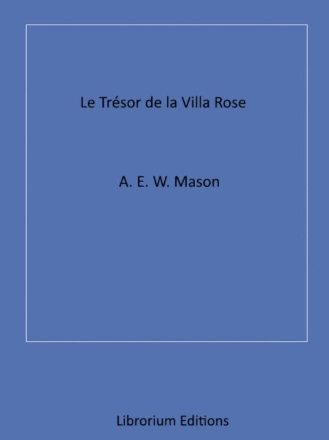 A.E.W. Mason - Le Trésor de la Villa rose, E-bok