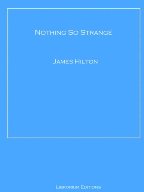James Hilton - Nothing So Strange, E-bok