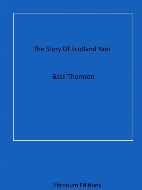Basil Thomson - Story Of Scotland Yard, E-bok