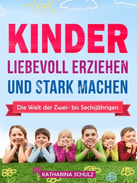 Katharina Schulz - Kinder liebevoll erziehen und stark machen, E-bok