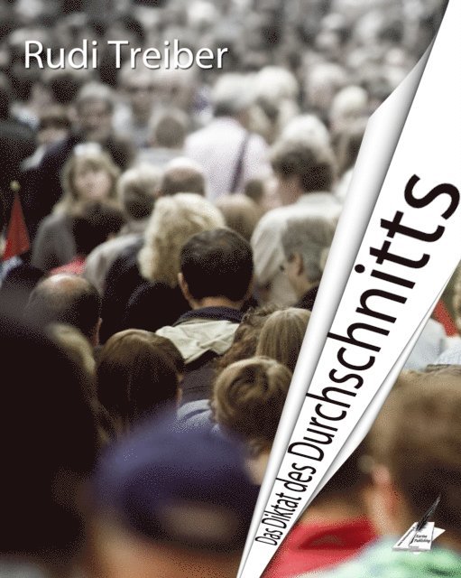 Karin Pfolz, Rudi Treiber - Das Diktat des Durchschnitts, E-bok