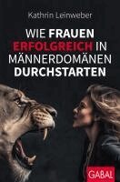 Kathrin Leinweber - Wie Frauen erfolgreich in Männerdomänen durchstarten, Häftad