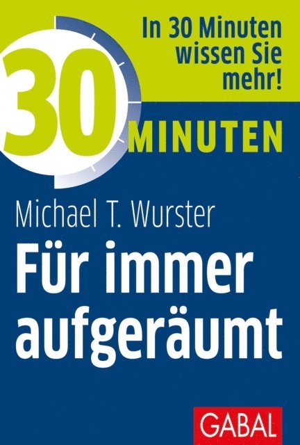 Michael T. Wurster - 30 Minuten Für immer aufgeräumt, E-bok