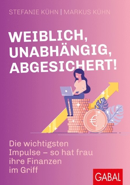 Markus Kuhn, Stefanie Kuhn - Weiblich, unabhängig, abgesichert!, E-bok