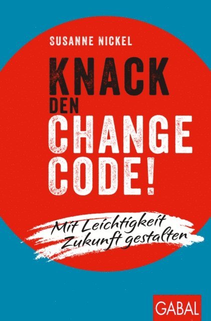 Susanne Nickel - Knack den Change-Code!, E-bok