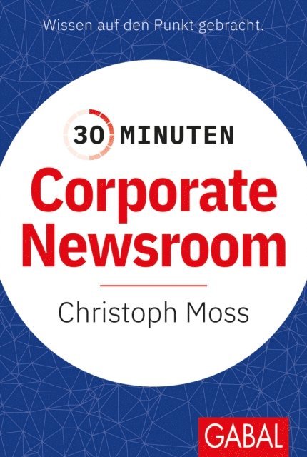 Christoph Moss - 30 Minuten Corporate Newsroom, E-bok