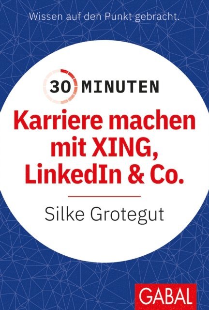Silke Grotegut - 30 Minuten Karriere machen mit XING, LinkedIn und Co., E-bok. Tillgänglighet: Lägg i varukorg