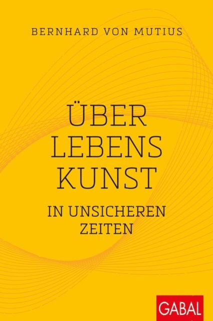 Bernhard von Mutius - Über Lebenskunst in unsicheren Zeiten, E-bok