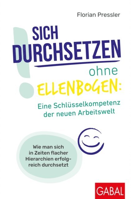 Florian Pressler - Sich durchsetzen ohne Ellenbogen: Eine Schlüsselkompetenz der neuen Arbeitswelt, E-bok