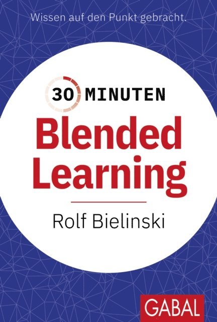 Rolf Bielinski, Martin Limbeck - 30 Minuten Blended Learning, E-bok