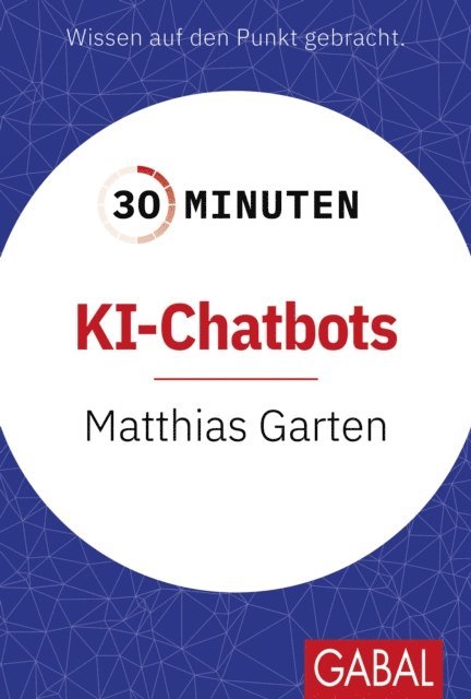 Matthias Garten - 30 Minuten KI-Chatbots, E-bok