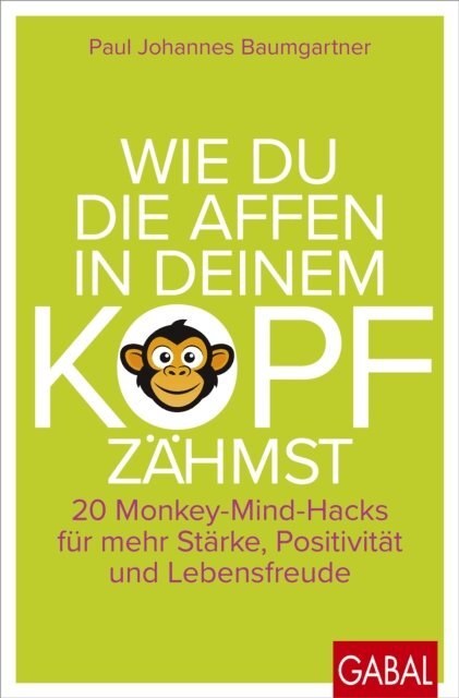 Paul Johannes Baumgartner - Wie du die Affen in deinem Kopf zahmst, E-bok