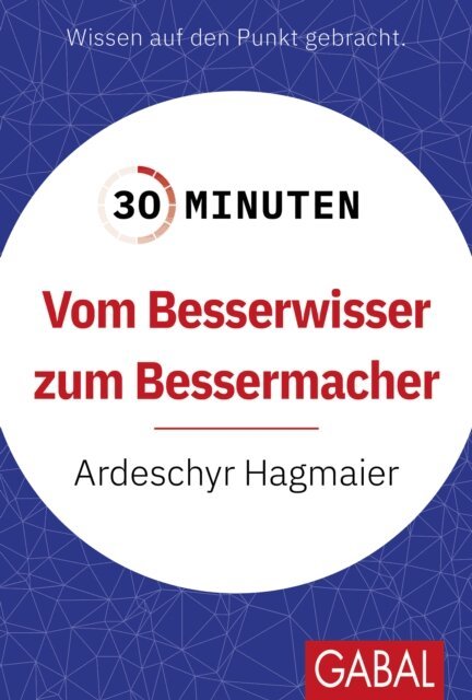 Ardeschyr Hagmaier - 30 Minuten Vom Besserwisser zum Bessermacher, E-bok