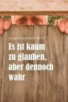 Jürgen Gerhard Heldt - Es ist kaum zu glauben, aber dennoch wahr, Inbunden. Tillgänglighet: Lägg i varukorg